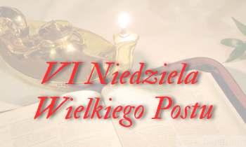 VI Niedziela Wielkeigo Postu (Palmowa) - „Refleksje na Wielki Tydzień”